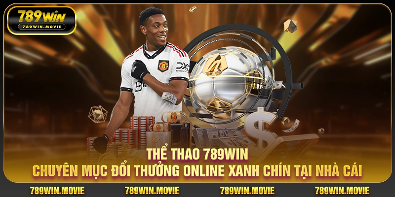Thể thao 789WIN – sân chơi cá cược thể thao bóng đá online xanh chín